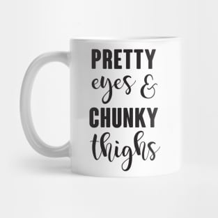 Pretty Eyes & Chunky Thighs Mug